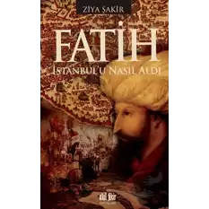 Fatih İstanbul’u Nasıl Aldı