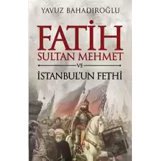 Fatih Sultan Mehmet ve İstanbulun Fethi