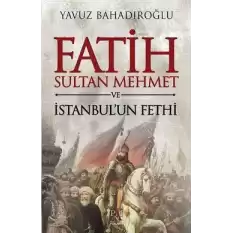 Fatih Sultan Mehmet ve İstanbulun Fethi