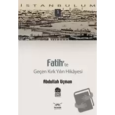 Fatih’te Geçen Kırk Yılın Hikayesi