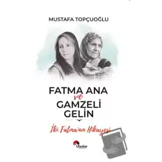 Fatma Ana ve Gamzeli Gelin