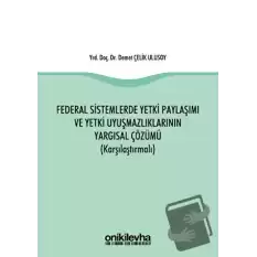 Federal Sistemlerde Yetki Paylaşımı ve Yetki Uyuşmazlıklarının Yargısal Çözümü (Karşılaştırmalı)