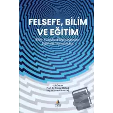 Felsefe, Bilim ve Eğitim Bilim  Felsefesi Merceğinden  Eğitime Yansımalar