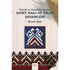 Felsefi ve Mitolojik Açıdan Kürt Halı ve Kilim Desenleri