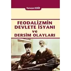 Feodalizmin Devlete İsyanı ve Dersim Olayları