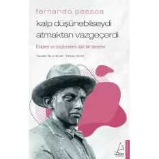 Fernando Pessoa / Kalp Düşünebilseydi Atmaktan Vazgeçerdi