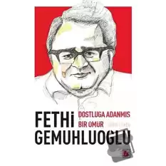 Fethi Gemuhluoğlu Dostluğa Adanmış Bir Ömür