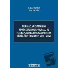 Fikri Haklar Kapsamında Fikrin Korunması Sorunsalı ve FSEK Kapsamında Korunan Eserlerin Eğitim-Öğretim Amacıyla Kullanımı