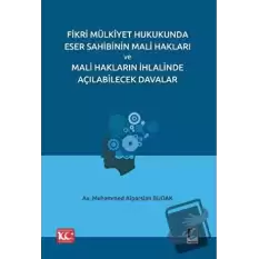 Fikri Mülkiyet Hukukunda Eser Sahibinin Mali Hakları ve Mali Hakların İhlalinde Açılabilecek Davalar