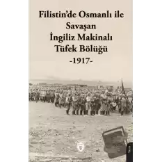 Filistin’de Osmanlı ile Savaşan İngiliz Makinalı Tüfek Bölüğü - 1917