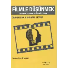 Filmle Düşünmek : Felsefe Yapmak ve Film İzlemek