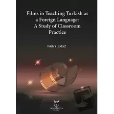 Films in Teaching Turkish as A Foreign Language: A Study of Classroom Practice