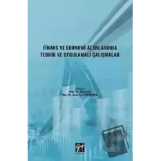 Finans ve Ekonomi Alanlarında Teorik ve Uygulamalı Çalışmalar