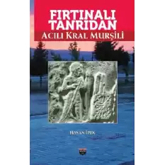 Fırtınalı Tanrıdan Acılı Kral Murşili