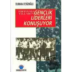 Fırtınalı Yılların Gençlik Liderleri Konuşuyor