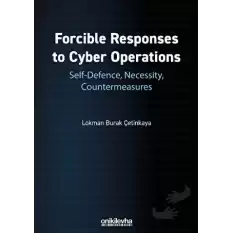 Forcible Responses to Cyber Operations: Self-Defence, Necessity, Countermeasures