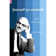 Foucault’yu Unutmak