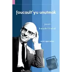 Foucault’yu Unutmak