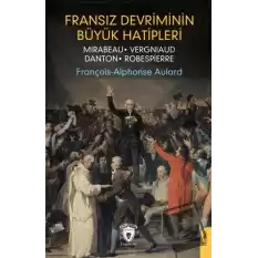 Fransız Devriminin Büyük Hatipleri Mirabeau - Vergniaud - Danton - Robespierre