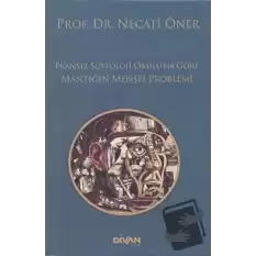 Fransız Sosyoloji Okulu’na Göre Mantığın Menşei Problemi