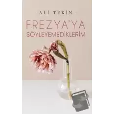 Frezya’ya Söyleyemediklerim