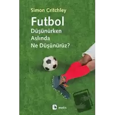 Futbol Düşünürken Aslında Ne Düşünürüz?