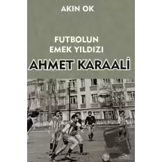 Futbolun Emek Yıldızı Ahmet Karaali