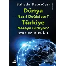 G20 Gezegeni 2 : Dünya Nasıl Değişiyor? Türkiye Nereye Gidiyor?