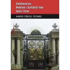 Galatasarayı Mekteb-i Sultanisi’nde Sekiz Yılım