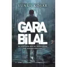 Gara Bilal - Bu Dünyada Ben De Varım Diyen Adamın Hikayesi