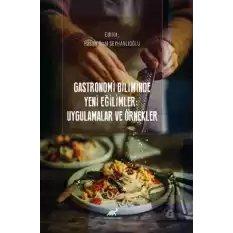 Gastronomi Biliminde Yeni Eğilimler: Uygulamalar ve Örnekler