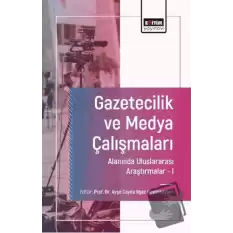 Gazetecilik ve Medya Çalışmaları Alanında Uluslararası Araştırmalar-I