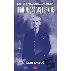 Gazi Mustafa Kemal Anlatıyor - İdealim: Çağdaş Türkiye