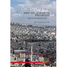 Gaziantep’te Kentsel Dönüşüm Projeleri