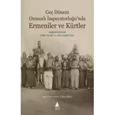 Geç Dönem Osmanlı İmparatorluğu’nda Ermeniler ve Kürtler