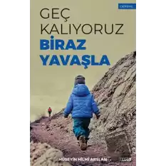 Geç Kalıyoruz Biraz Yavaşla