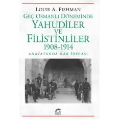 Geç Osmanlı Döneminde Yahudiler ve Filistinliler 1908-1914