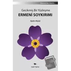 Gecikmiş Bir Yüzleşme Ermeni Soykırımı