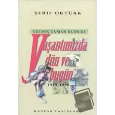 Geçmiş Zaman Olur Ki... Yaşantımızda Dün ve Bugün 1919-1999