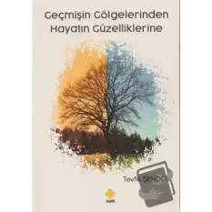 Geçmişin Gölgelerinden Hayatın Güzelliklerine