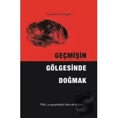 Geçmişin Gölgesinde Doğmak