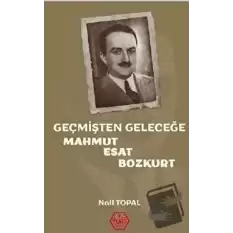 Geçmişten Geleceğe Mahmut Esat Bozkurt