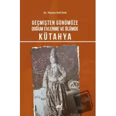 Geçmişten Günümüze Doğum, Evlenme Ve Ölümde Kütahya