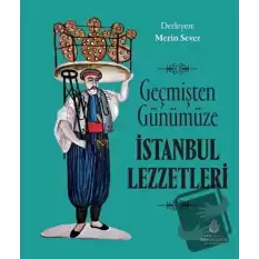 Geçmişten Günümüze İstanbul Lezzetleri (Ciltli)