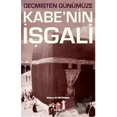 Geçmişten Günümüze Kabe’nin İşgali