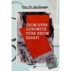 Geçmişten Günümüze Türk Resim Sanatı (Ciltli)