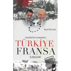 Geçmişten Günümüze Türkiye Fransa İlişkileri