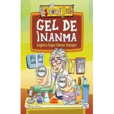 Gel De İnanma - Sağlıkta Doğru Bilinen Yanlışlar