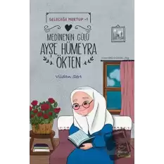 Geleceğe Mektup 1 - Medine’nin Gülü Ayşe Hümeyra Ökten