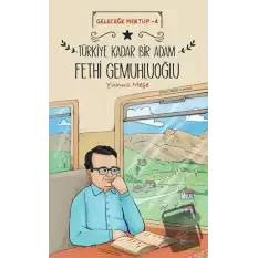 Geleceğe Mektup 4 - Türkiye Kadar Bir Adam Fethi Gemuhluoğlu